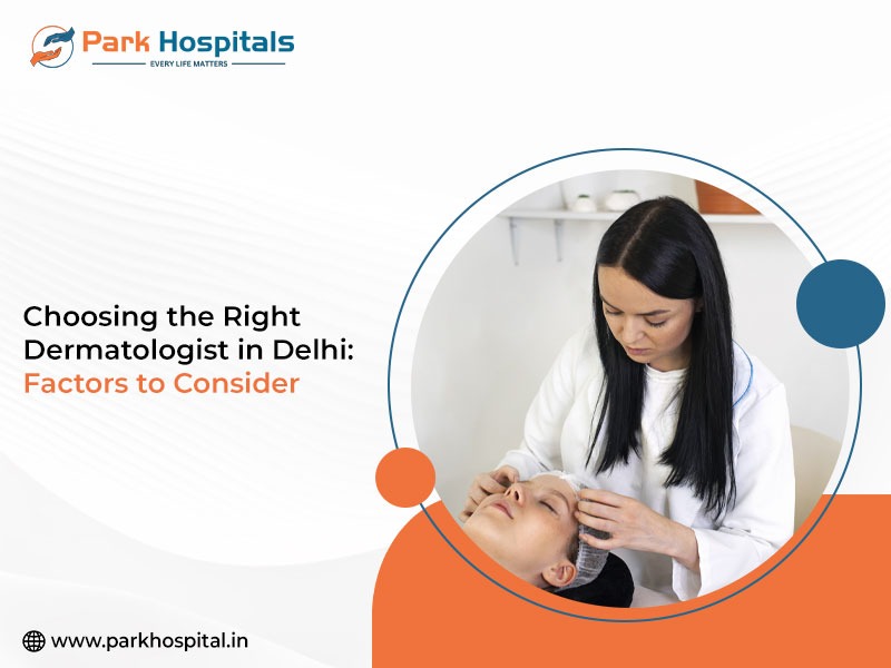Choosing the Right Dermatologist in Delhi: Factors to Consider